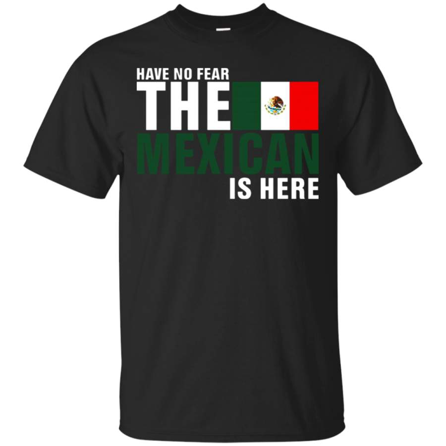 AGR Have No Fear The Proud Mexican Is Here T-Shirt