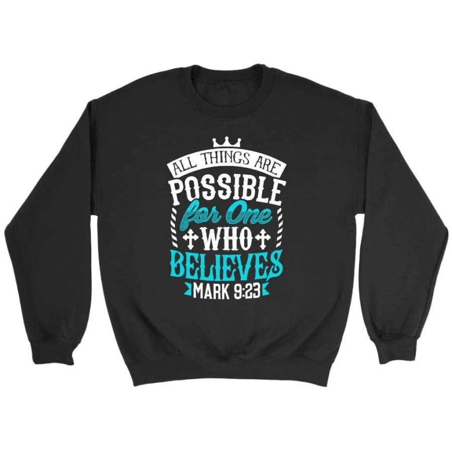 Mark 9:23 All things are possible for believers bible verse sweatshirt