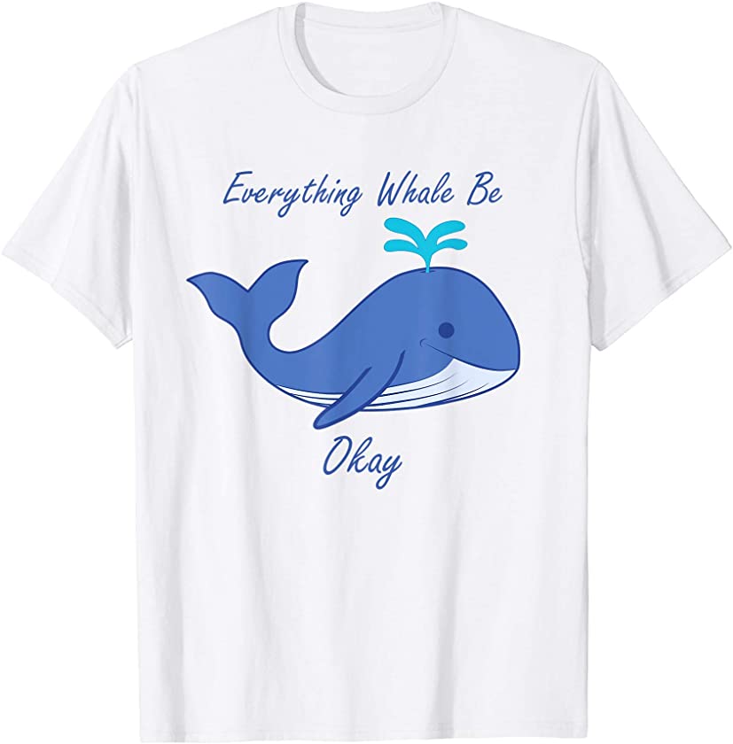 Everything Will Be Okay Whale Graphic T-Shirt