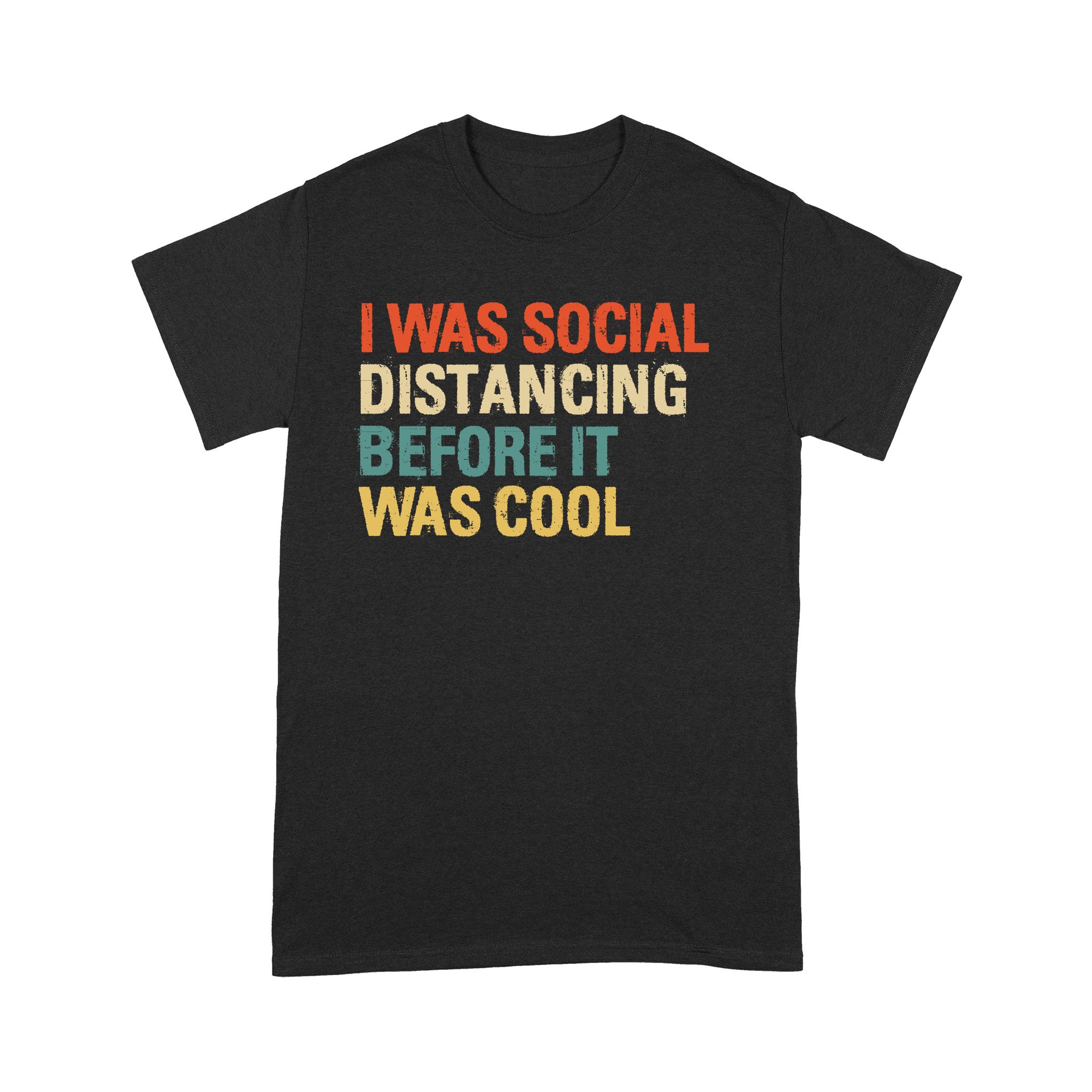 I Was Social Distancing Before It Was Cool T-Shirt – Standard T-shirt