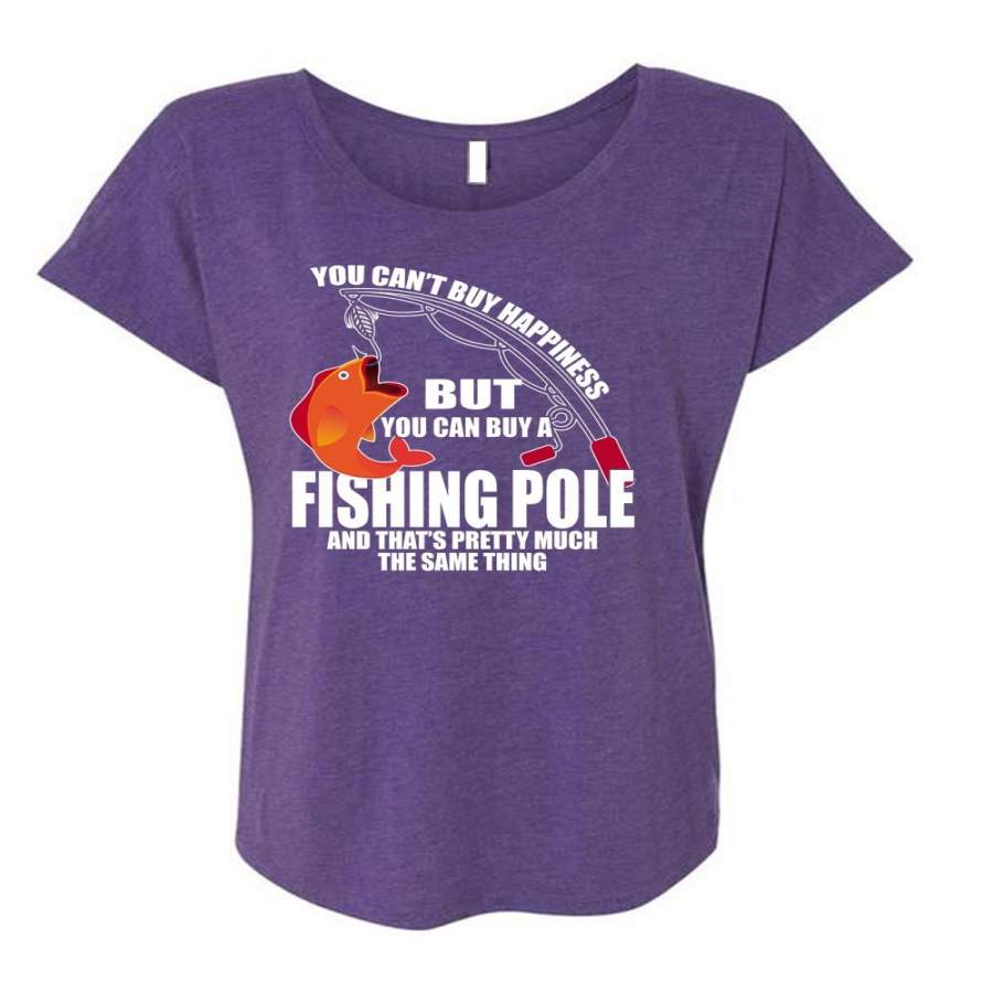 You Can Buy A Fishing Pole T Shirt, You Can’t Buy Happiness T Shirt, Cool Shirt (Ladies’ Triblend Dolman Sleeve)