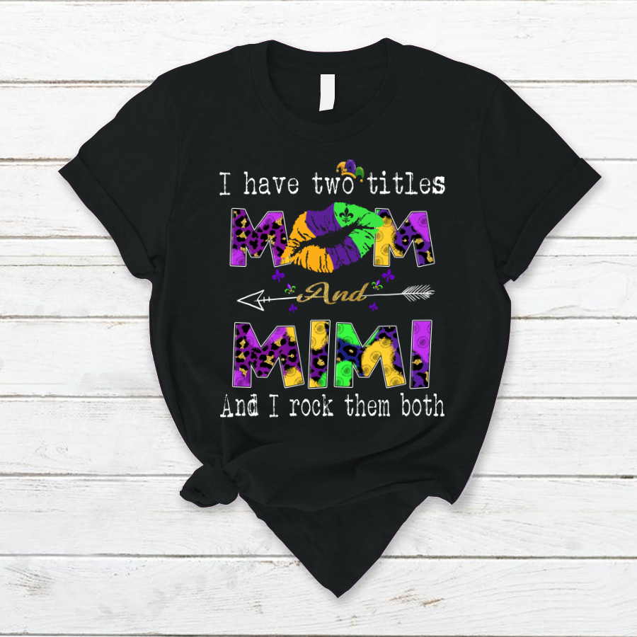 I Have Two Tittle Mom And Mimi Gift Mardi Gras T-Shirt