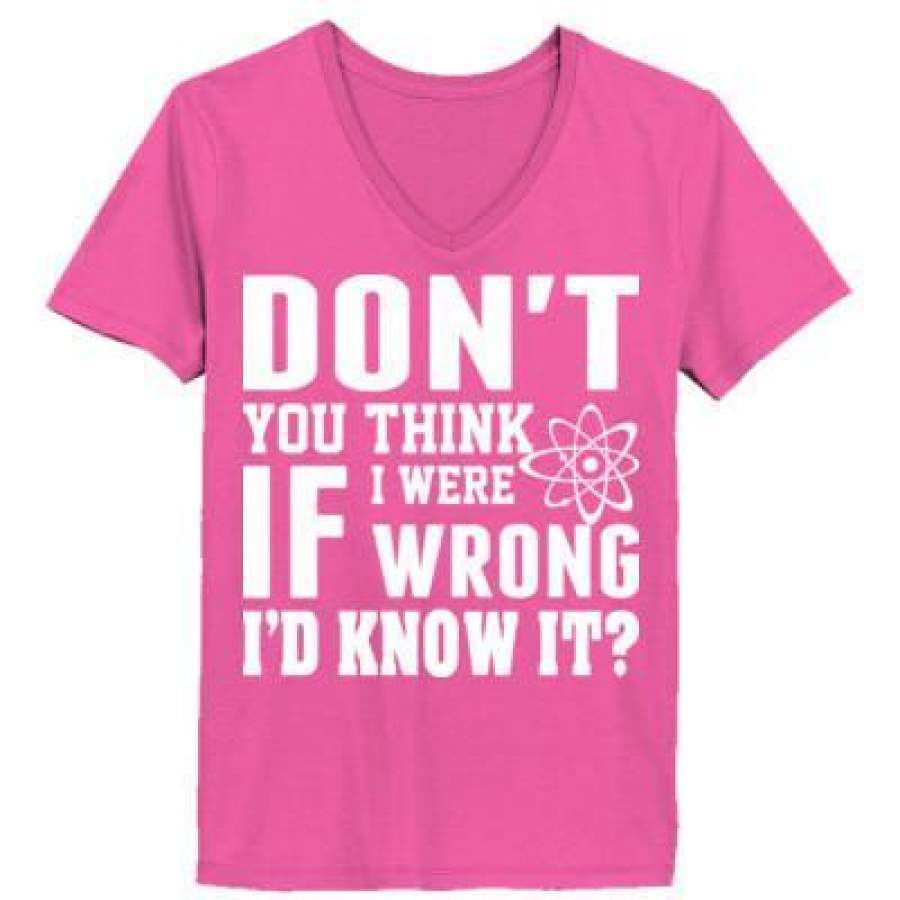 AGR Do Not You Think If I Were Wrong I Did Know It – Ladies’ V-Neck T-Shirt