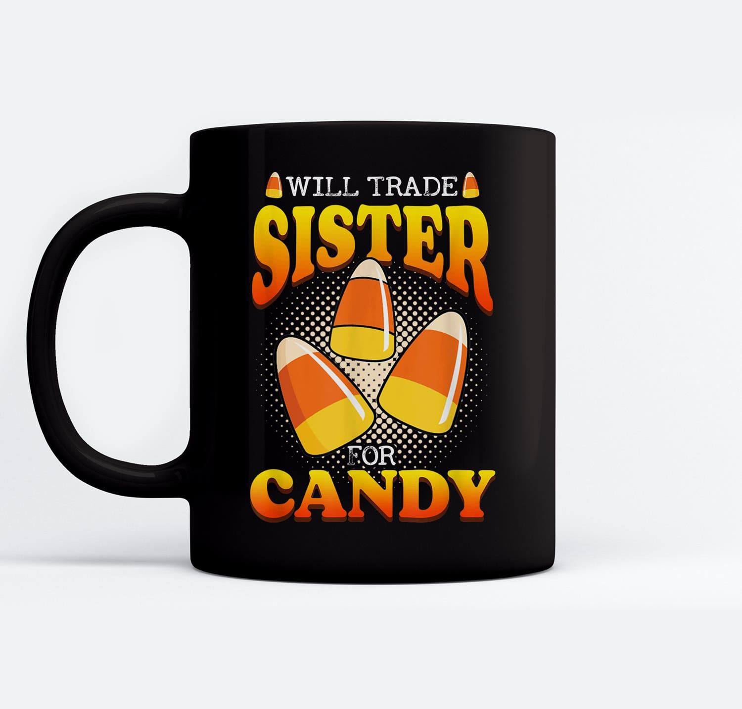 Will Trade Sister For Candy Corn Halloween Trick Or Treat Ceramic Coffee Black Mugs