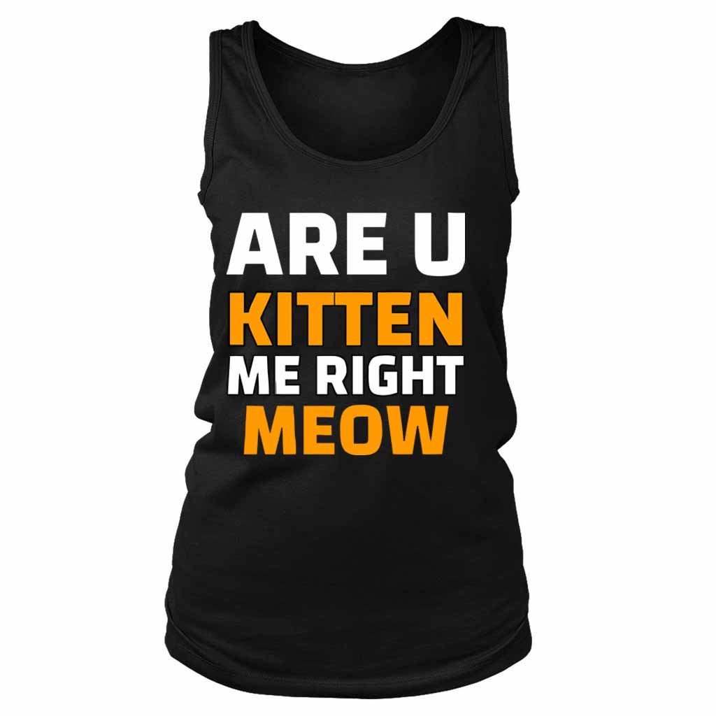 Are U Kitten Me Right Meo Women’s Tank Top