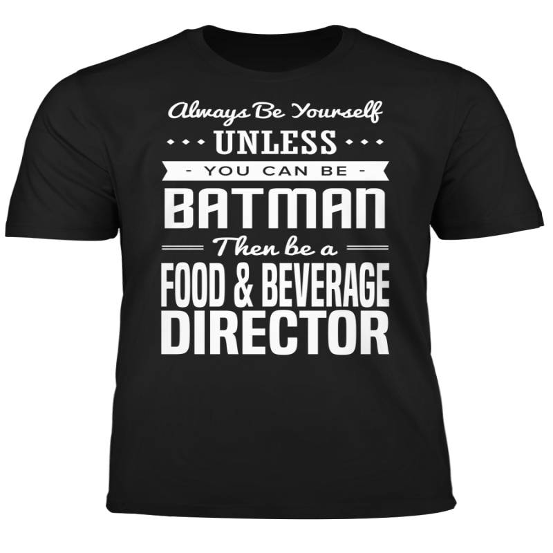 You Can Be A Batman Then Be A Food & Beverage Director Tshirt