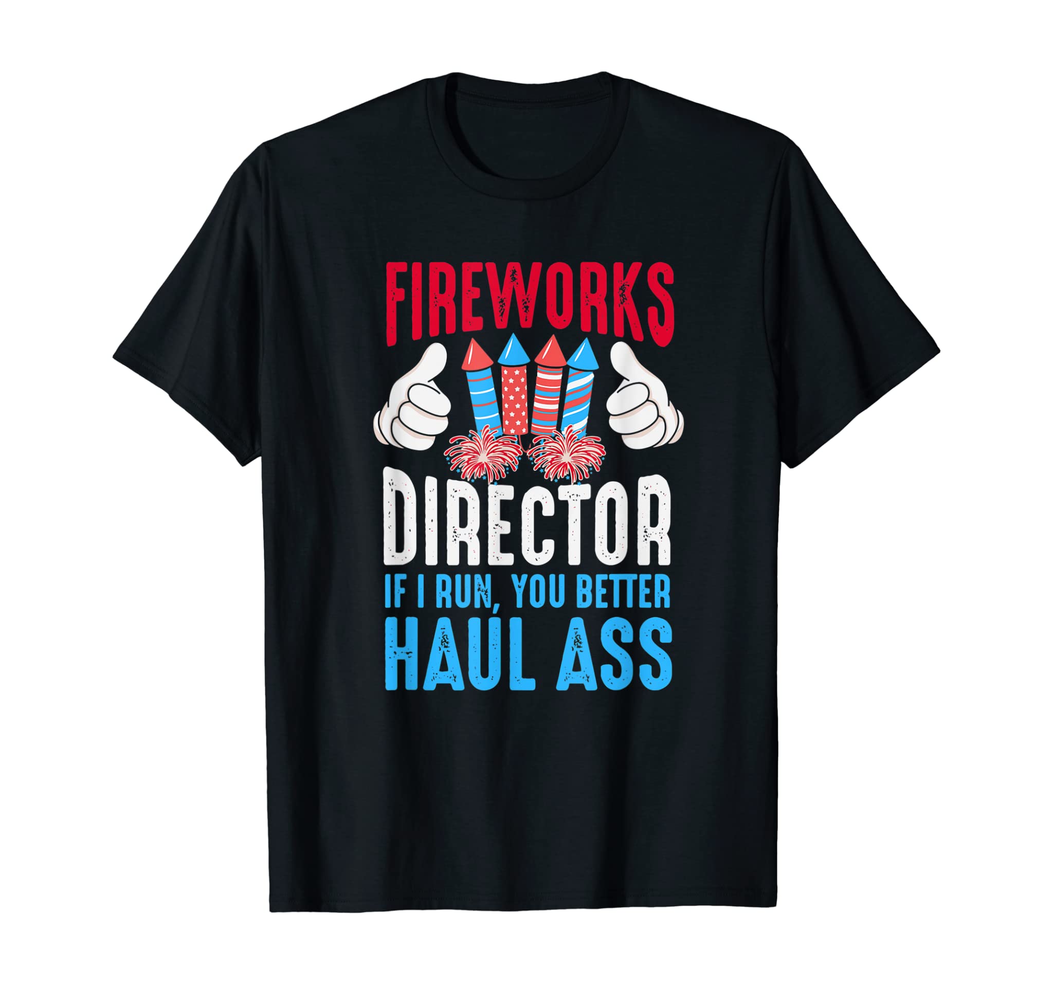 Fireworks Director If I Run You Better Haul Ass, 4th Of July T-Shirt