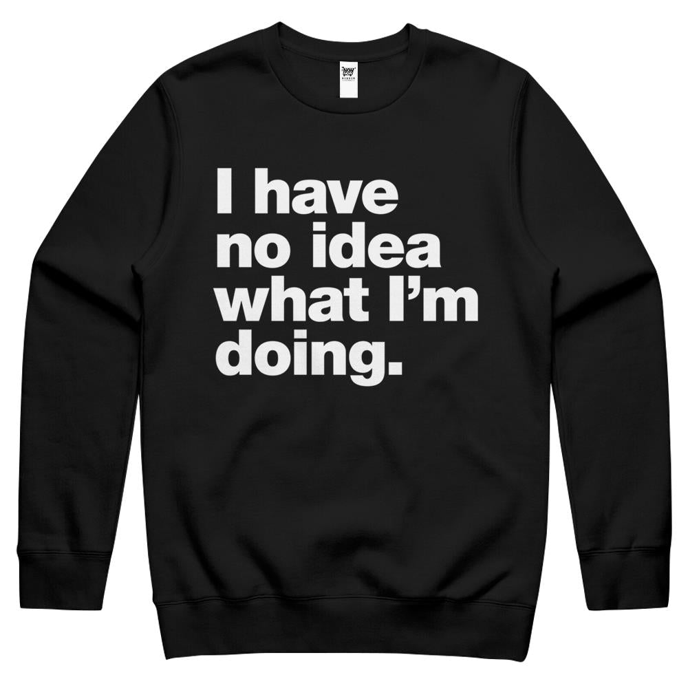 I Have No Idea What I’M Doing. Crewneck Sweatshirt