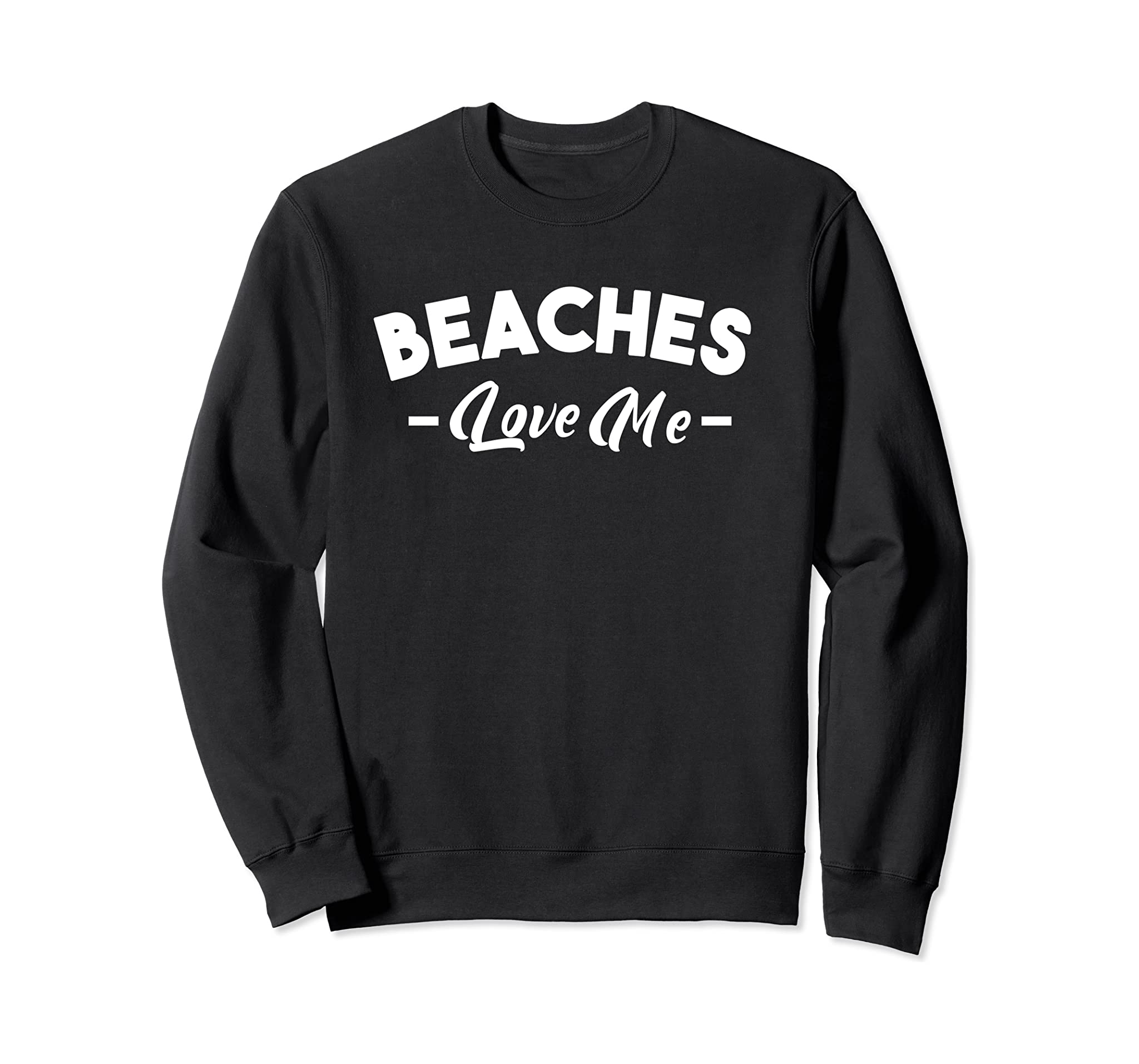 Beaches Love Me Funny Beach Sweatshirt