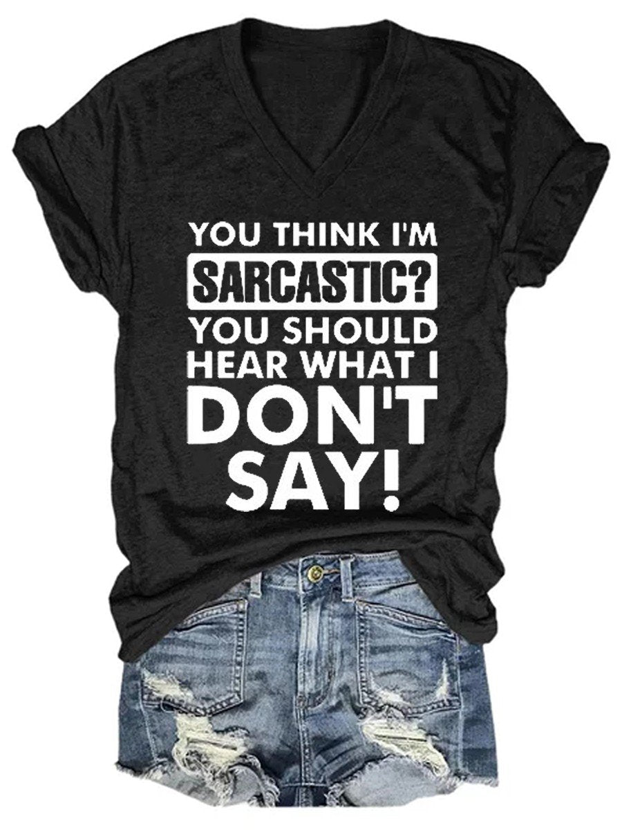 Women’S Funny You Think I Am Sarcastic V-Neck T-Shirt