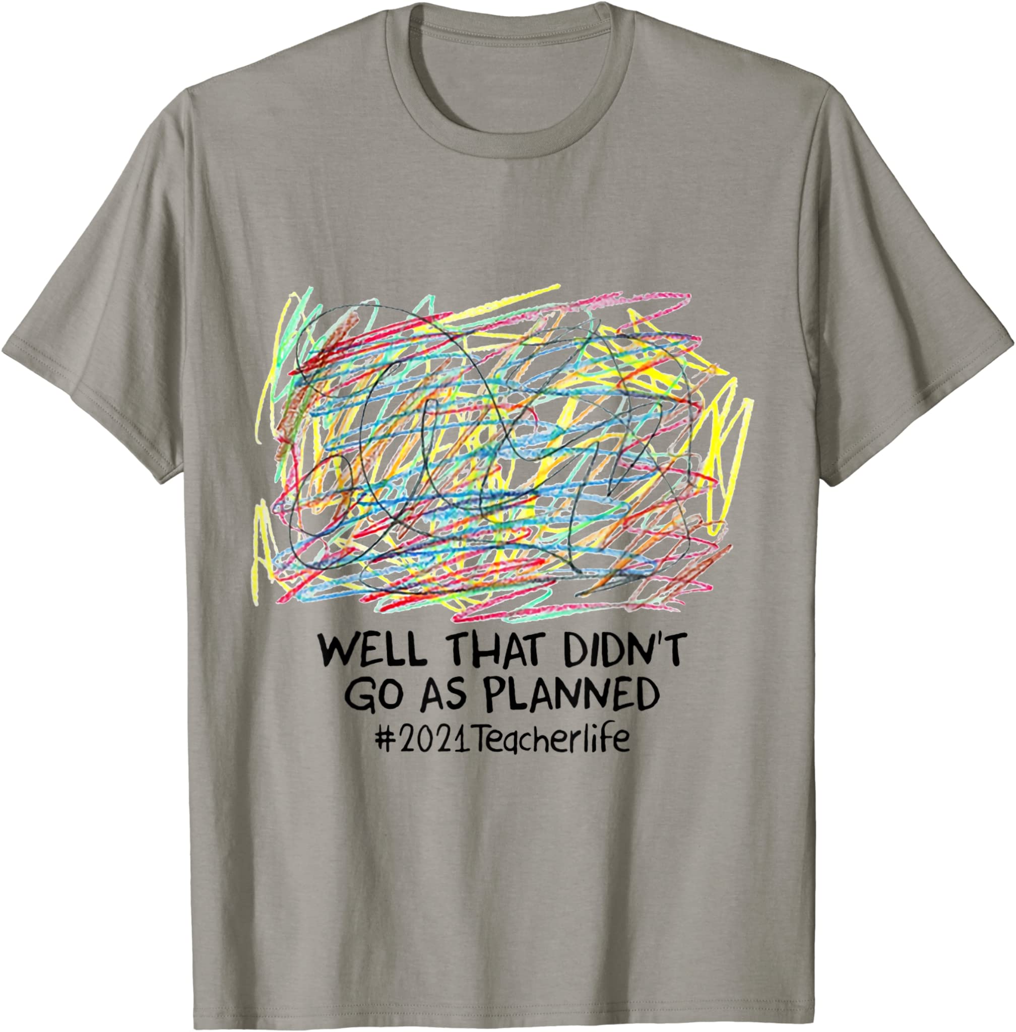 Well That Didn’t Go As Planned 2021 Teacher Life T-Shirt