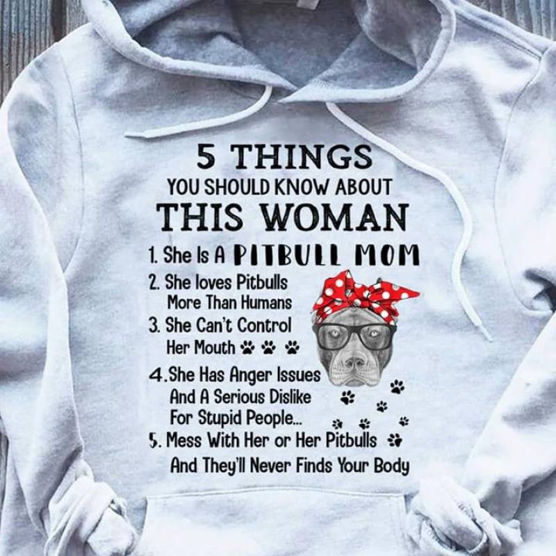 5 Thing You Should Know About This Woman She Is Pitbull Mom Best Gift For Who Love Animal And Pet White Unisex Hoodie S-5Xl