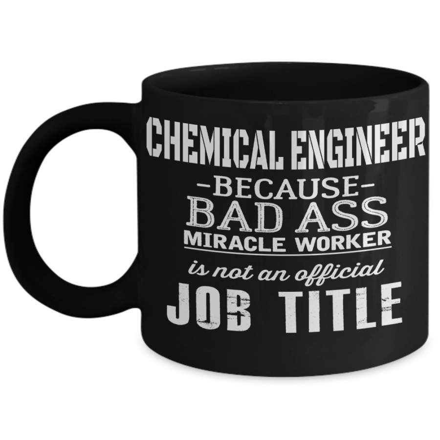 Chemical Engineer Because Bad Add Miracle Worker Is Not An Official Job Title – Chemical Engineering Gifts – Chemical  Engineer Mug