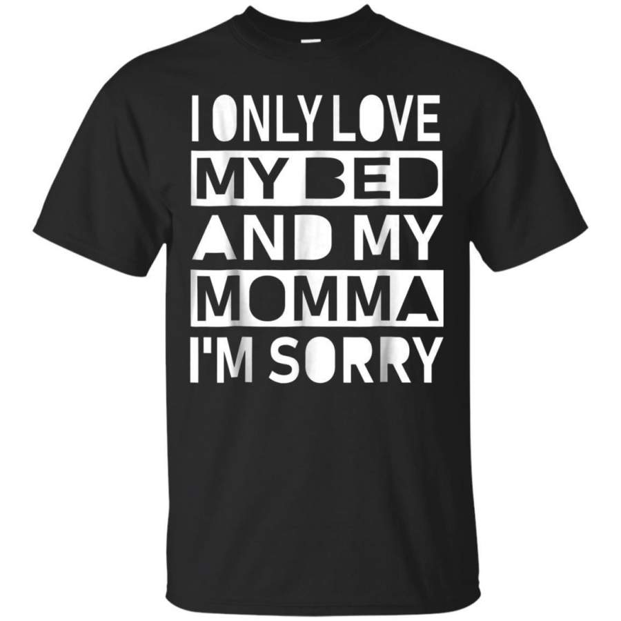 AGR I Only Love My Bed And My Momma Im Sorry Cool Tshirt Jaq T-shirt