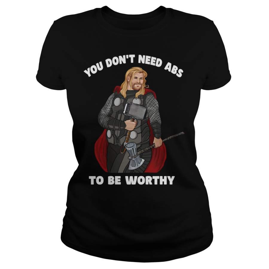 Thor you don’t need abs to be worthy Ladies-T-Shirt