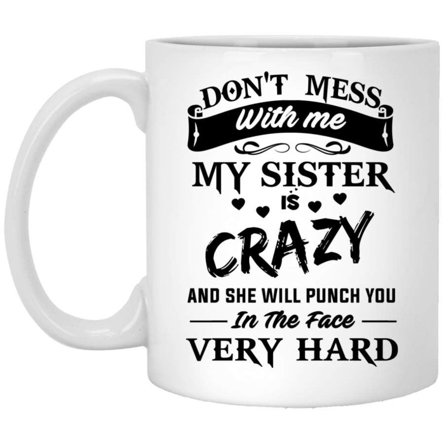 AGR Don’t Mess With Me My Sister Is Crazy Coffee Mug