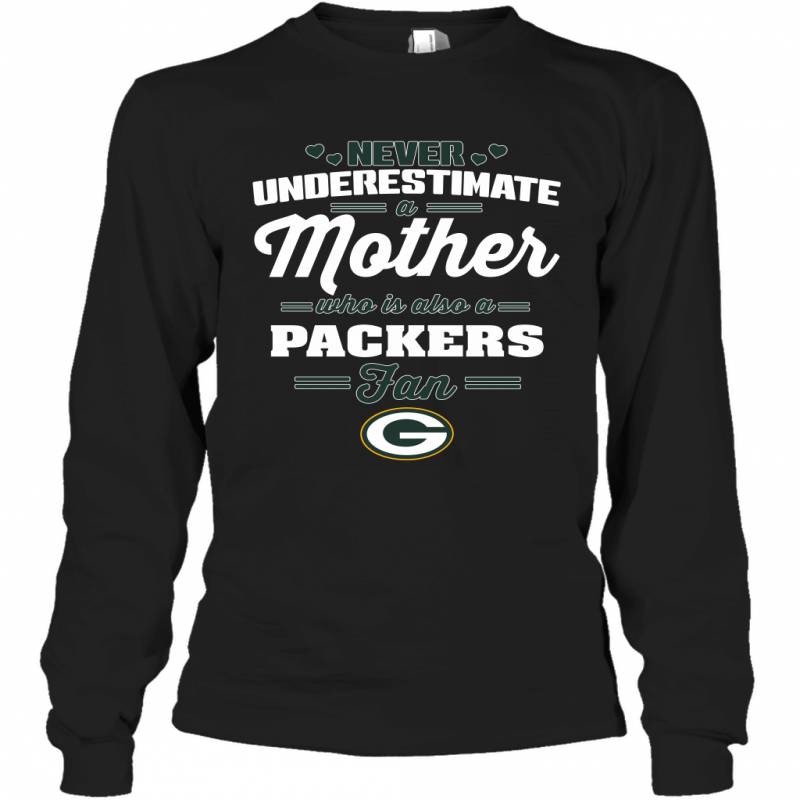 Never Underestimate Mother Who Is Also A Green Bay Packers Fan Mother’s day gift Long Sleeve T-Shirt