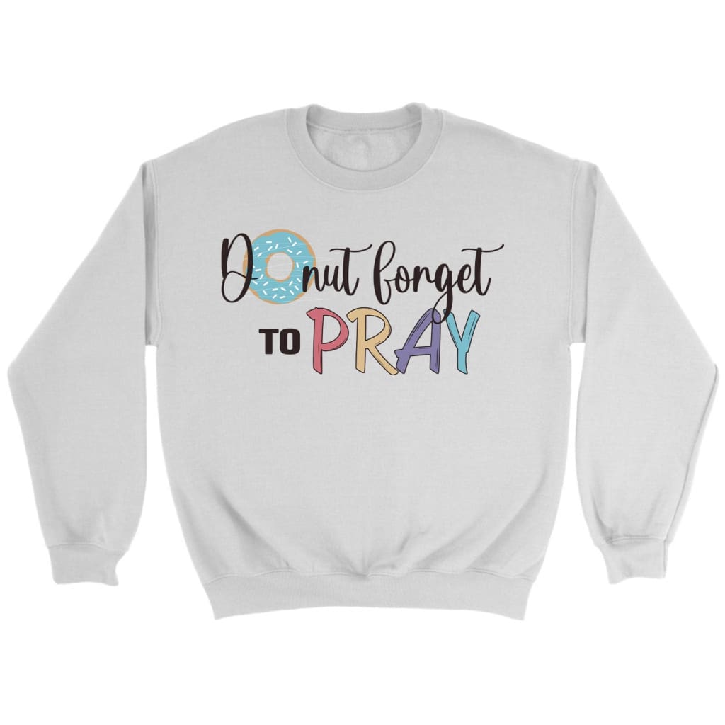 Donut Forget To Pray Sweatshirt, Christian Sweatshirts