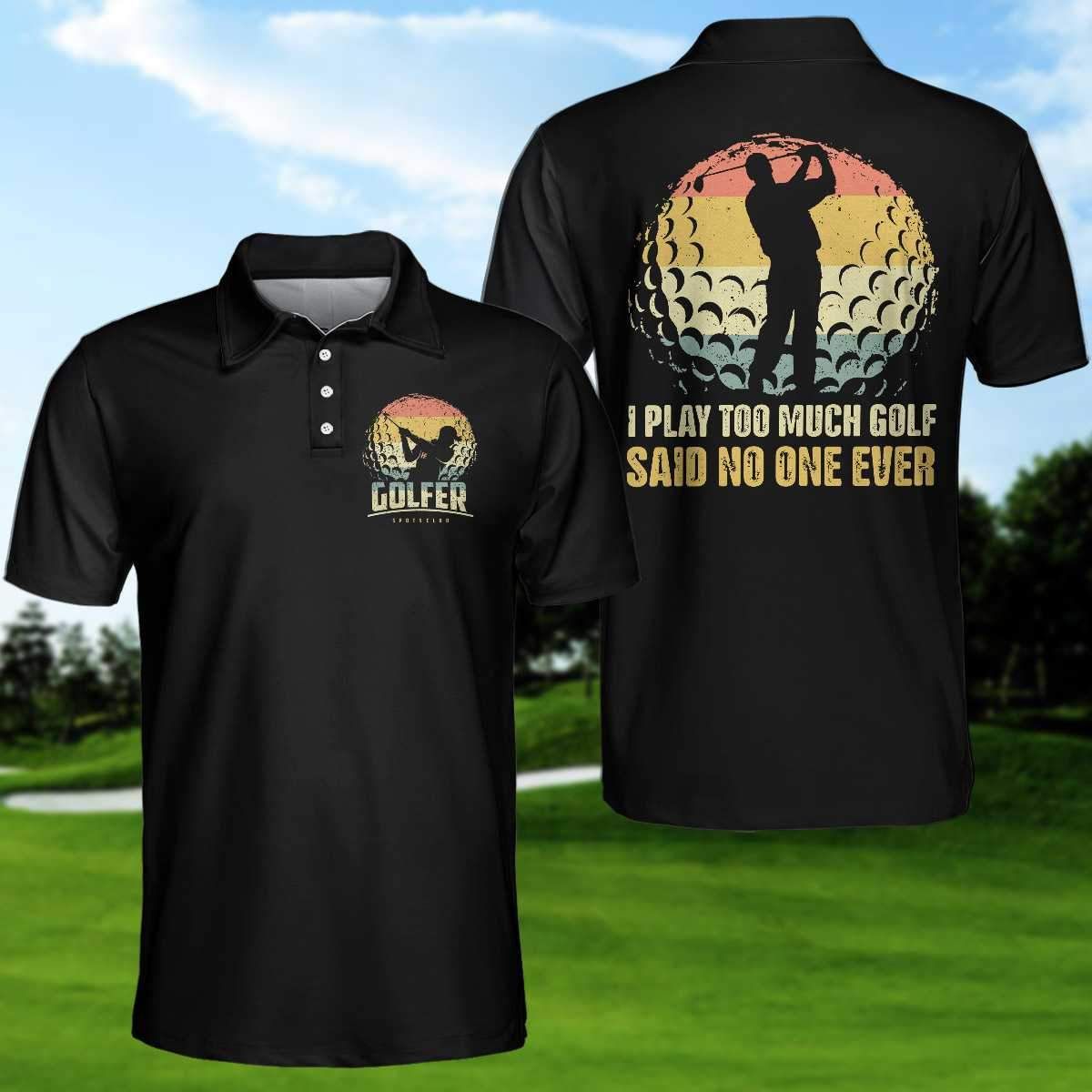 I Play Too Much Golf Polo Shirt - Sveltestyles Fashion