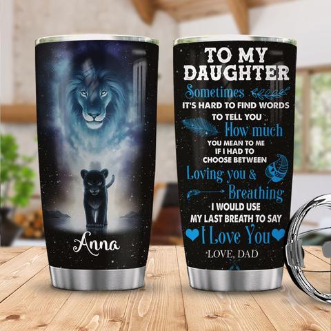 To My Daughter Lion Dad Personalized Kd2 Stainless Steel Tumbler, Personalized Tumblers, Tumbler Cups, Custom Tumblers