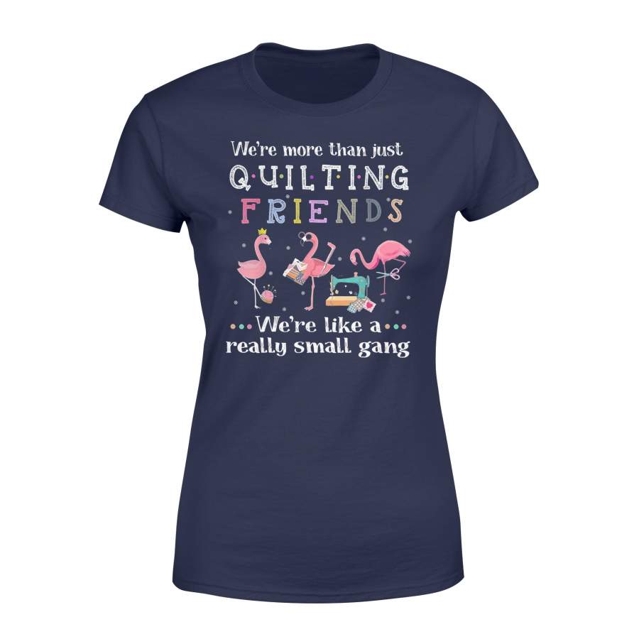 Quilting T-Shirt We’re More Than Just Quilting Friends Shirt – Standard Women’s T-shirt