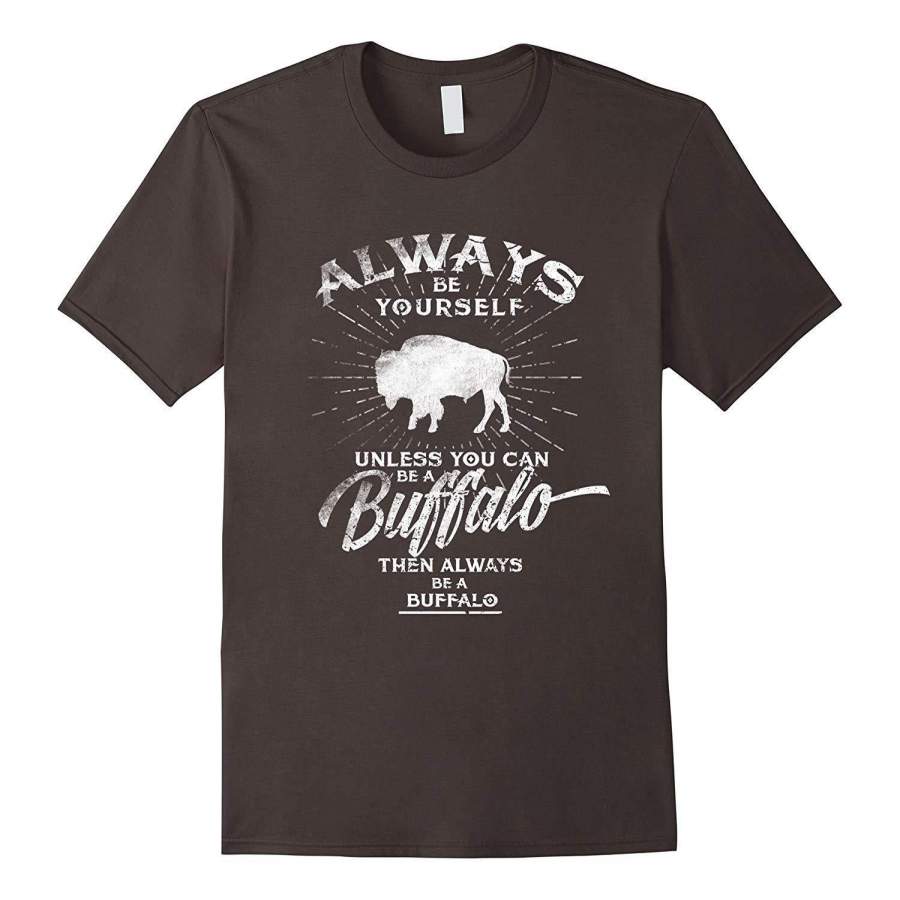 Always Be Yourself Be A Buffalo T-Shirt Bison Spirit Animal