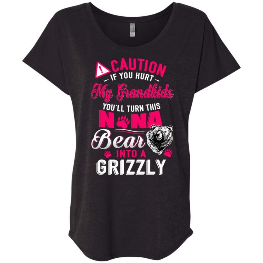 AGR Caution If You Hurt My Grandkids Nana Bear Into A Grizzly Shirt Triblend Dolman Sleeve