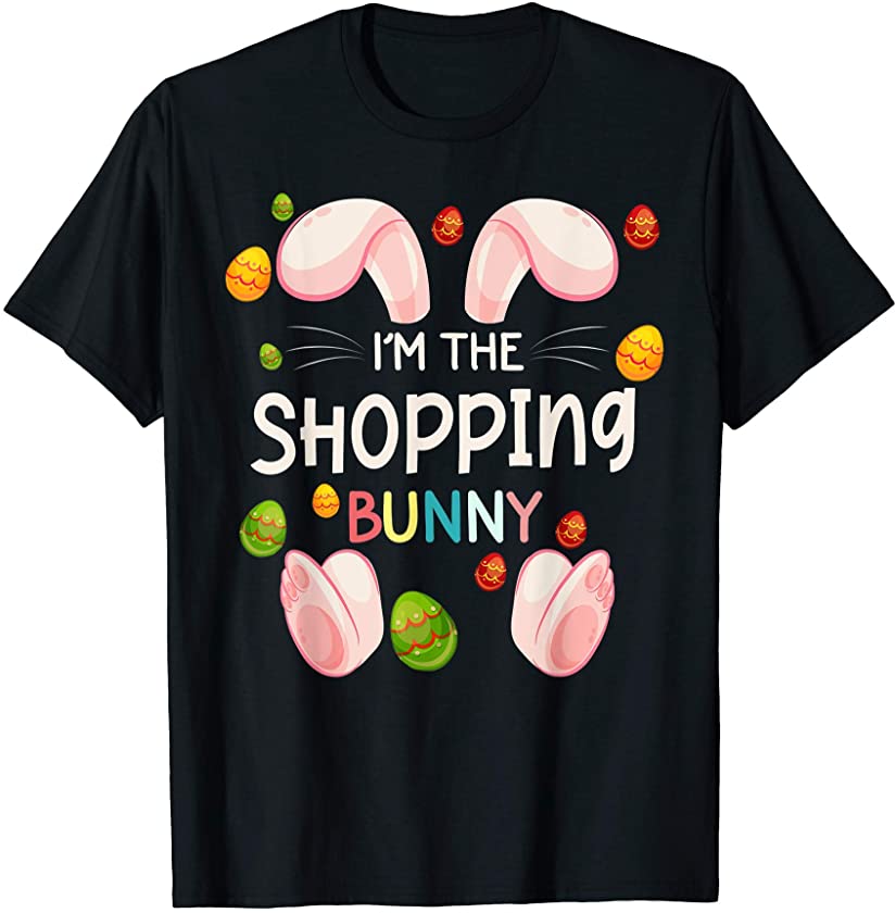 I’m The Shopping Bunny Funny Matching Family Easter Day T-Shirt