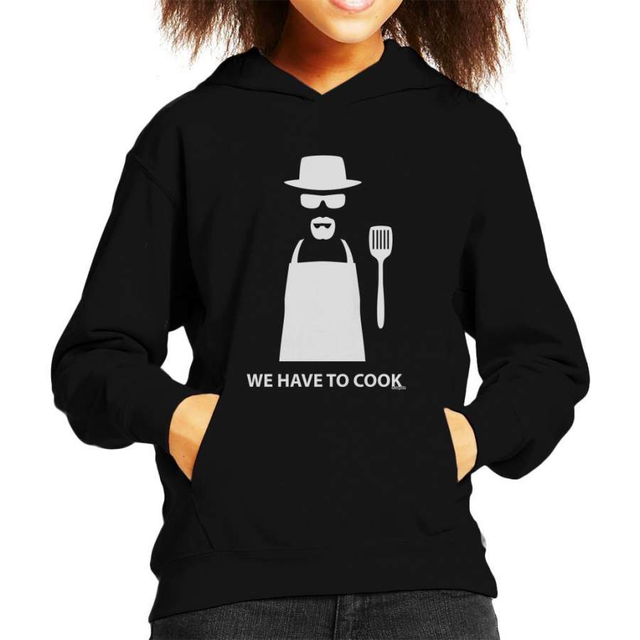 Breaking Bad We Have To Cook Heisenberg Kid’s Hooded Sweatshirt