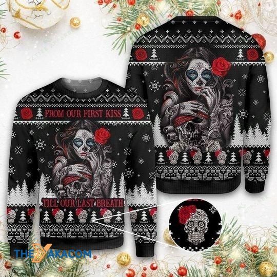 Black And White Skull Woman From Our First Kiss Till Our Last Breath Gift For Christmas Ugly Christmas Sweater