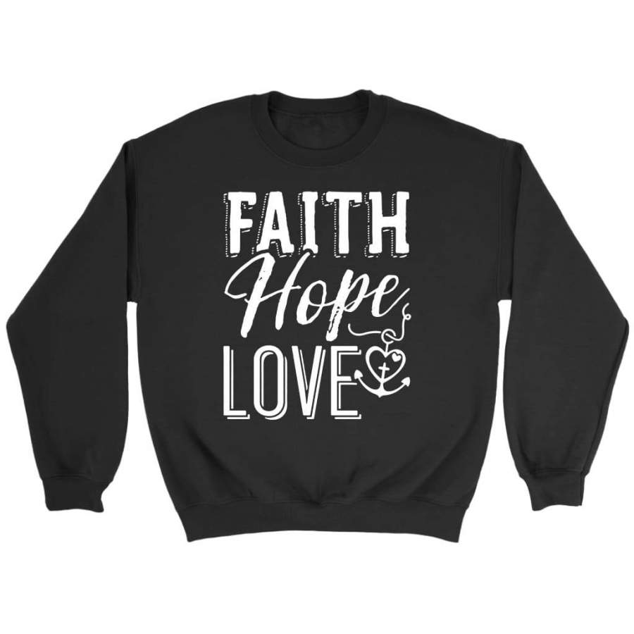 Faith hope love sweatshirt