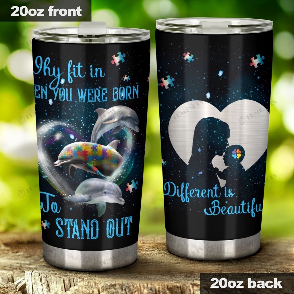 Autism Mom, Why Fit In, Dolphin Stainless Steel Tumbler Cup For Coffee/Tea, Great Customized Gift For Birthday Christmas Thanksgiving