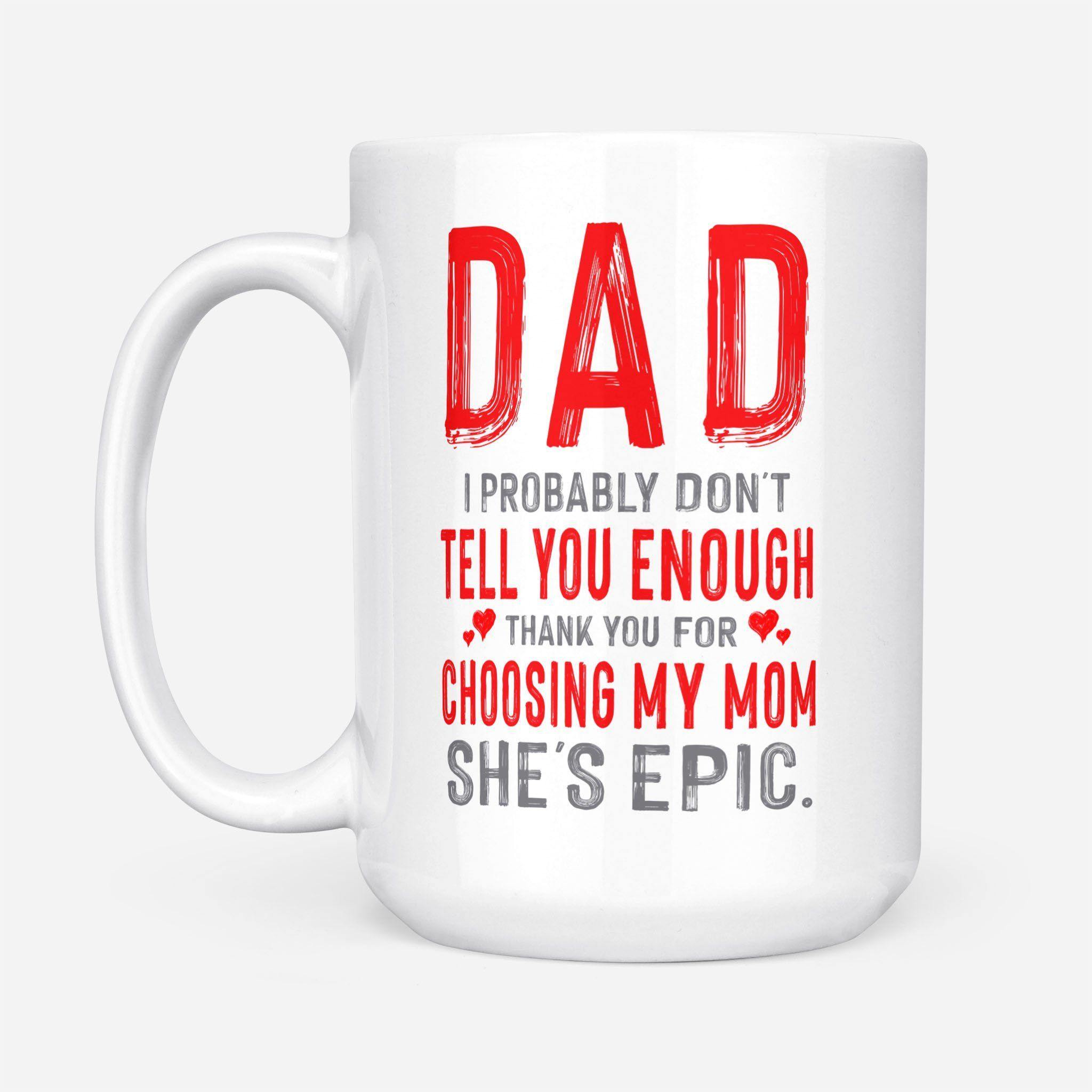 Thank You For Choosing My Mom She’S Epic – Gift For Dad, Father’S Day, Home Decor, Best Gift – Mug, Coffee Mug