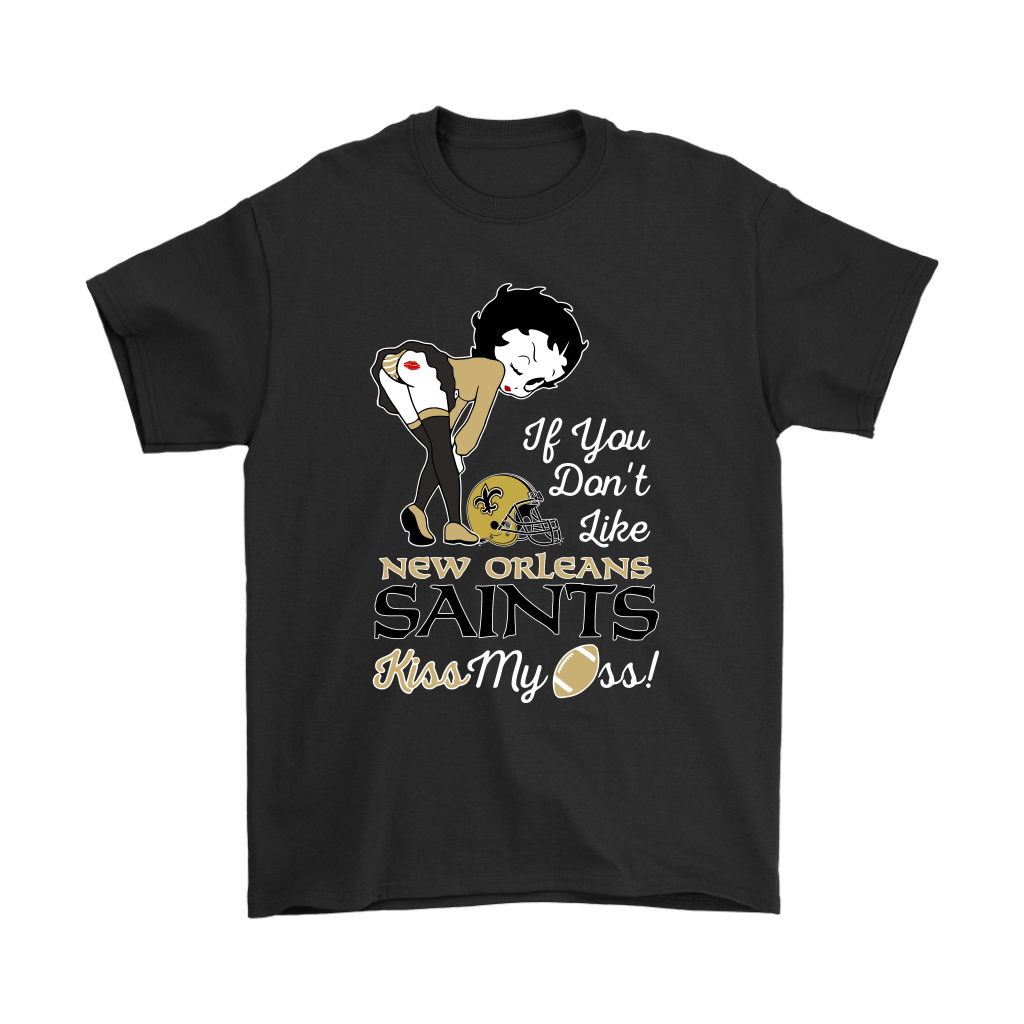 Order If You Dont Like New Orleans Saints Kiss My Ass Betty Boop Shirts