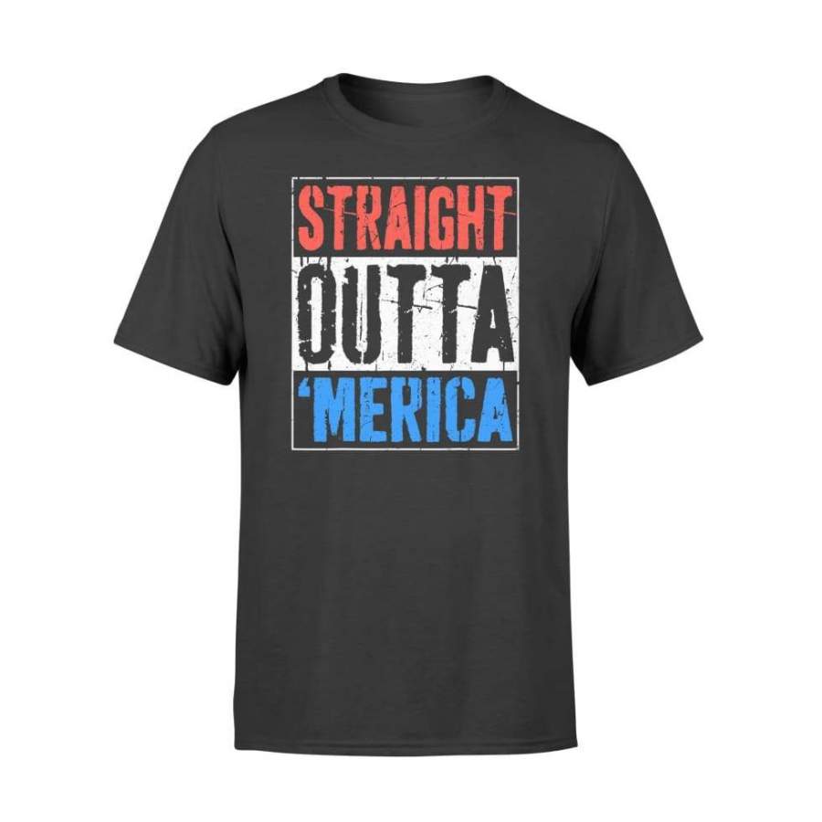 Straight Outta Merica 4th of July Gift – Standard T-shirt