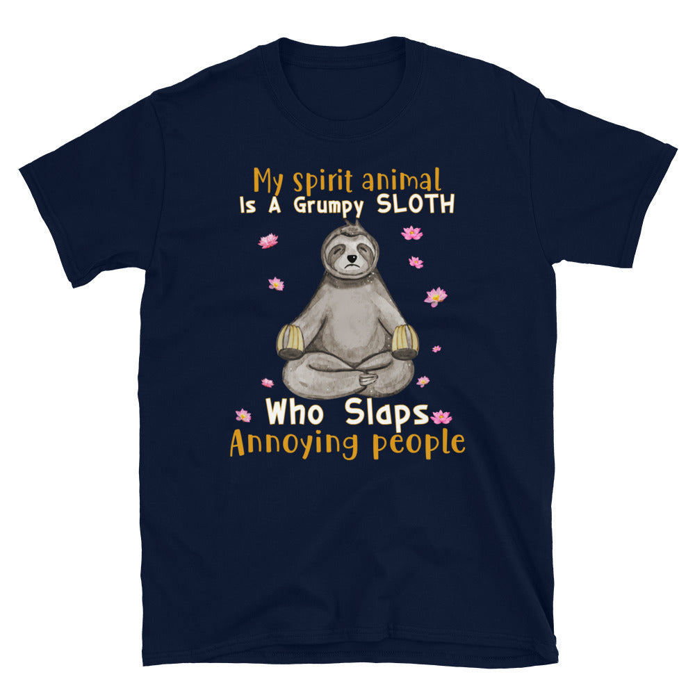 My Spirit Animal Is A Grumpy Sloth Who Slaps Annoying People Unisex T-Shirt