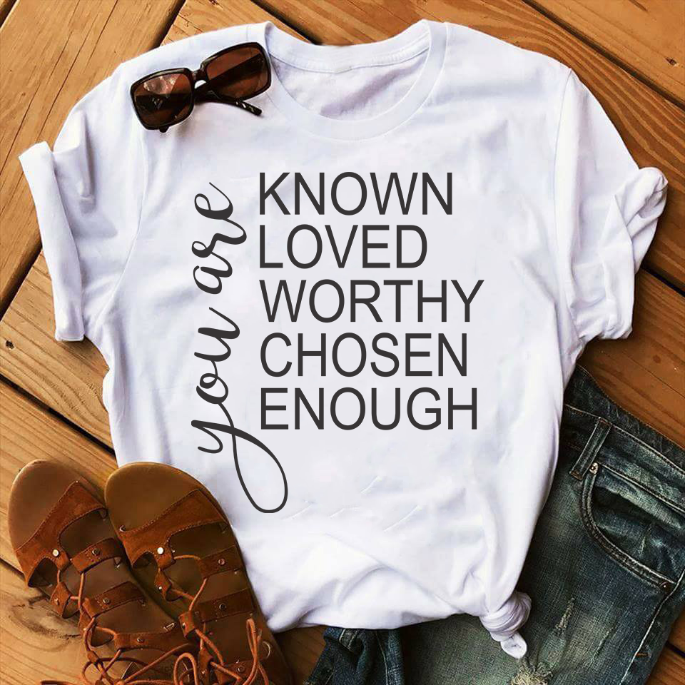 You Are Known Loved Worthy Chosen Enough Standard Women’s T-shirt