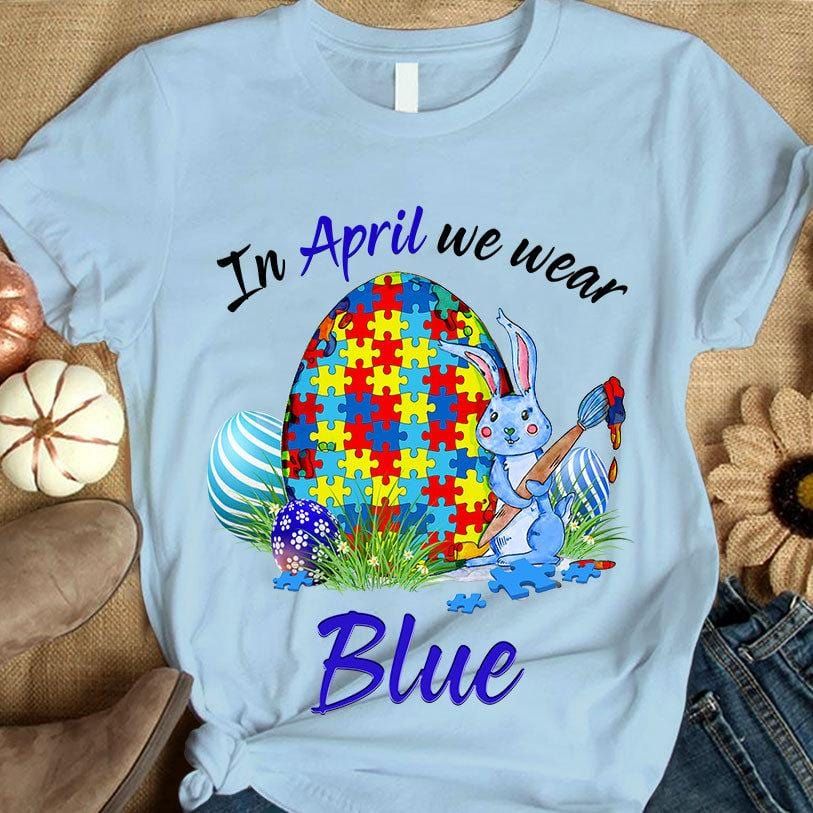 In April We Wear Blue, Puzzle Piece Egg & Rabbit, Funny Autism Awareness Shirt