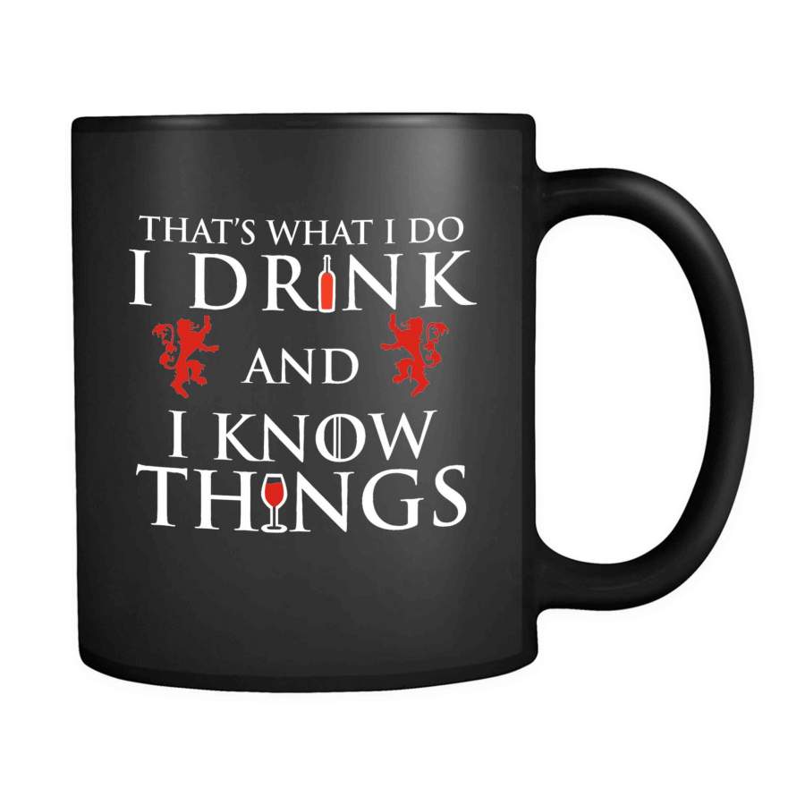 That’s What I Do I Drink And I Know Things Lion Wine Tyrion Lannister Quote 11oz Mug