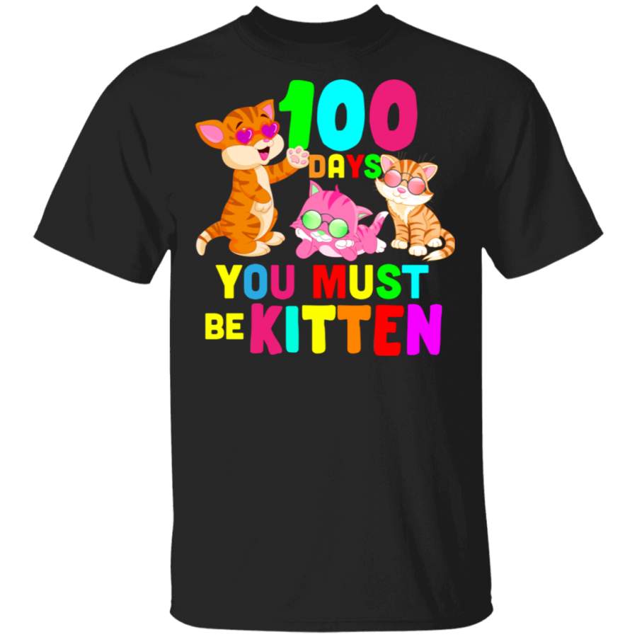 100 Days You Must Be Kittens 100 Days Of School Kids Preschool Kindergarten Elementary Students Teachers Gifts T-Shirt