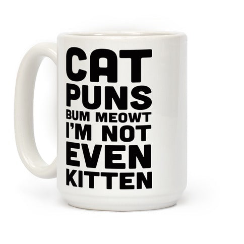 Cat Puns Bum Meowt I M Not Even Kitten Coffee Mug