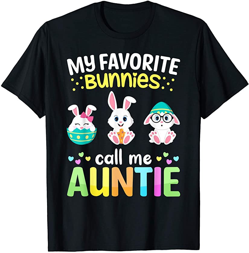 My Favorite Bunnies Call Me Auntie TShirt Easter Bunny Eggs T-Shirt