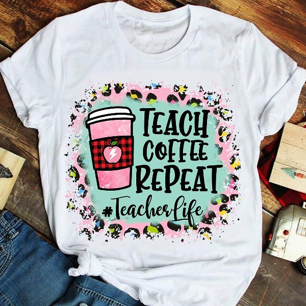 Teach Coffee Repeat Teacher Life Gift Standard/Premium T-Shirt