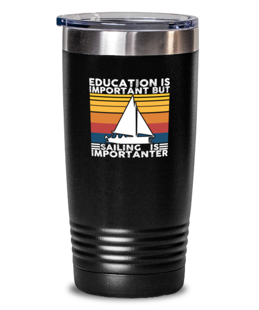 20 Oz Tumbler Stainless Steel Insulated Funny Education Is Important But Sailing Is Importanter Boat Sail