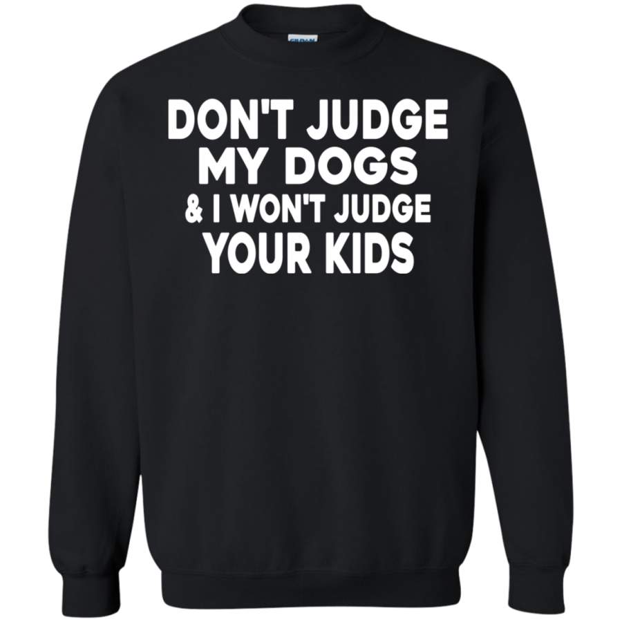 AGR Don’t Judge My Dogs And I Won’t Judge Your Kids Shirt Sweatshirt