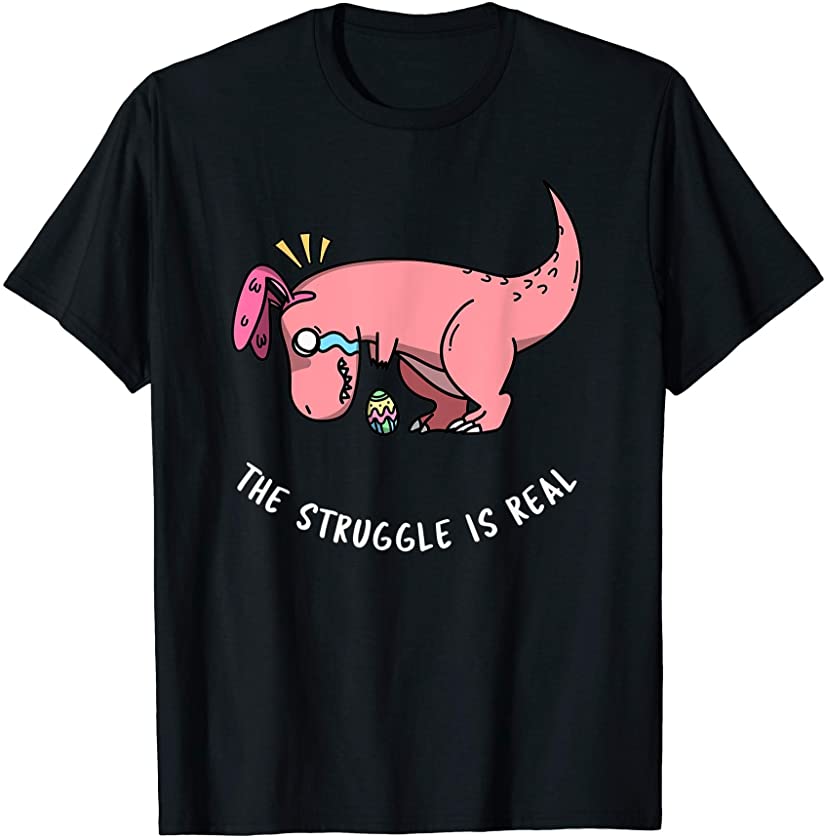 Bunny The Struggle Is Real Dino Funny T-Shirt