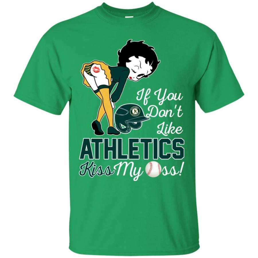 If You Don’t Like Oakland Athletics Kiss My Ass BB T Shirts