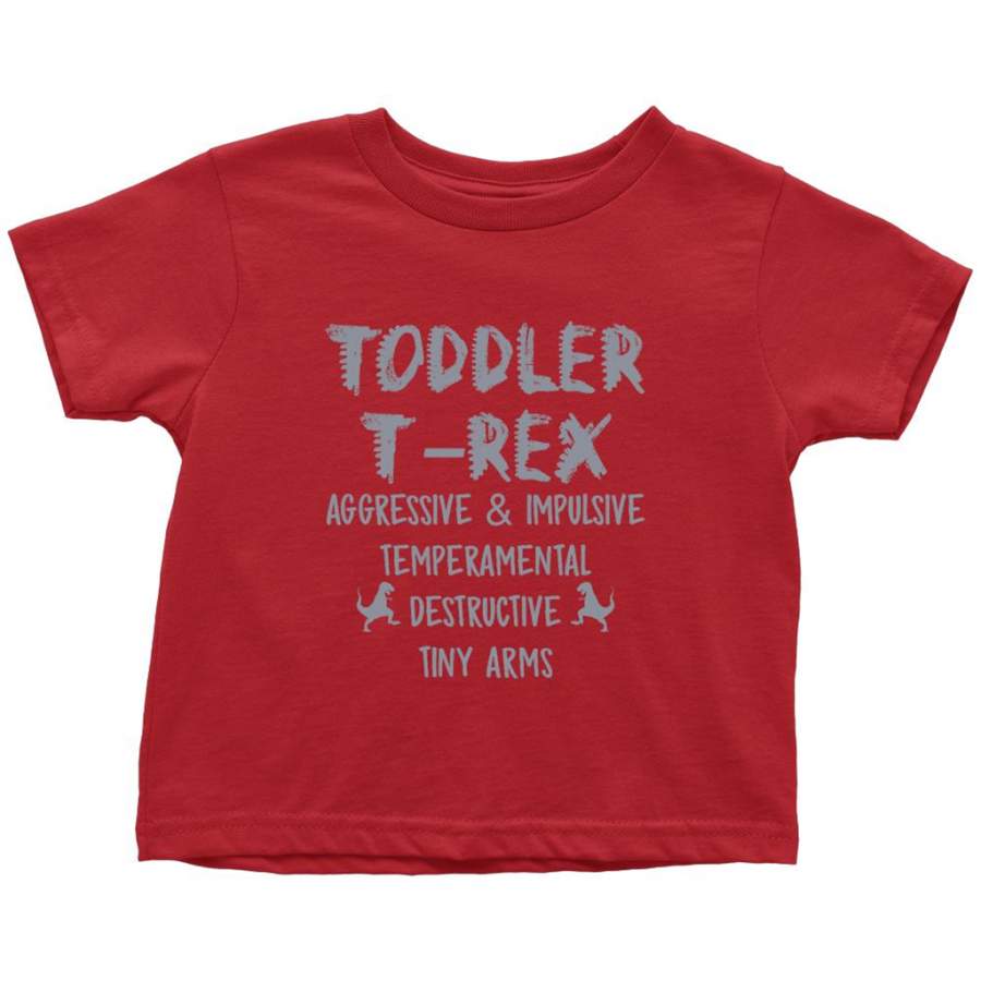 Toddler T-Rex Aggressive & Impulsive Temperamental Destructive Tiny Arms – Toddler T-Shirt