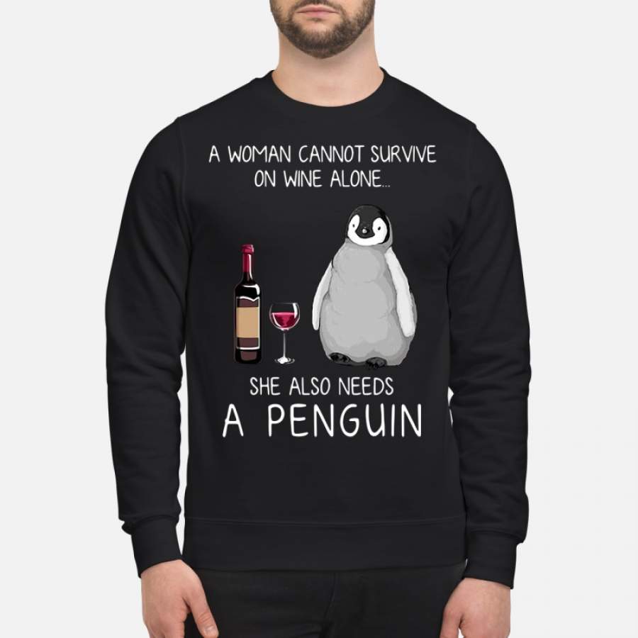 A woman cannot survive on wine alone she also needs a penguin Sweatshirt