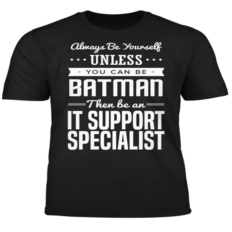 You Can Be A Batman Then Be An IT Support Specialist Tshirt